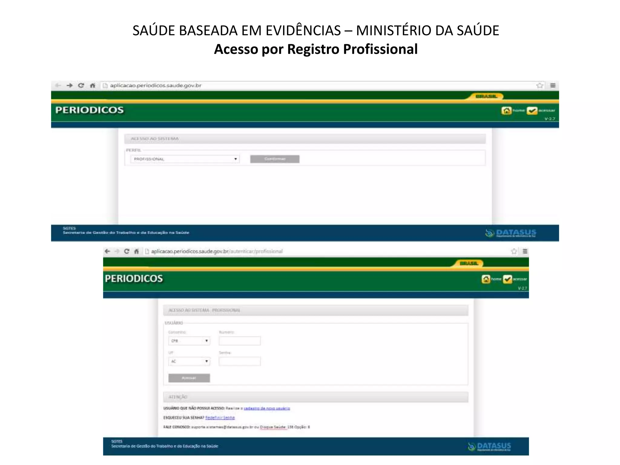 SAÚDE BASEADA EM EVIDÊNCIAS – MINISTÉRIO DA SAÚDE
Acesso por Registro Profissional
 