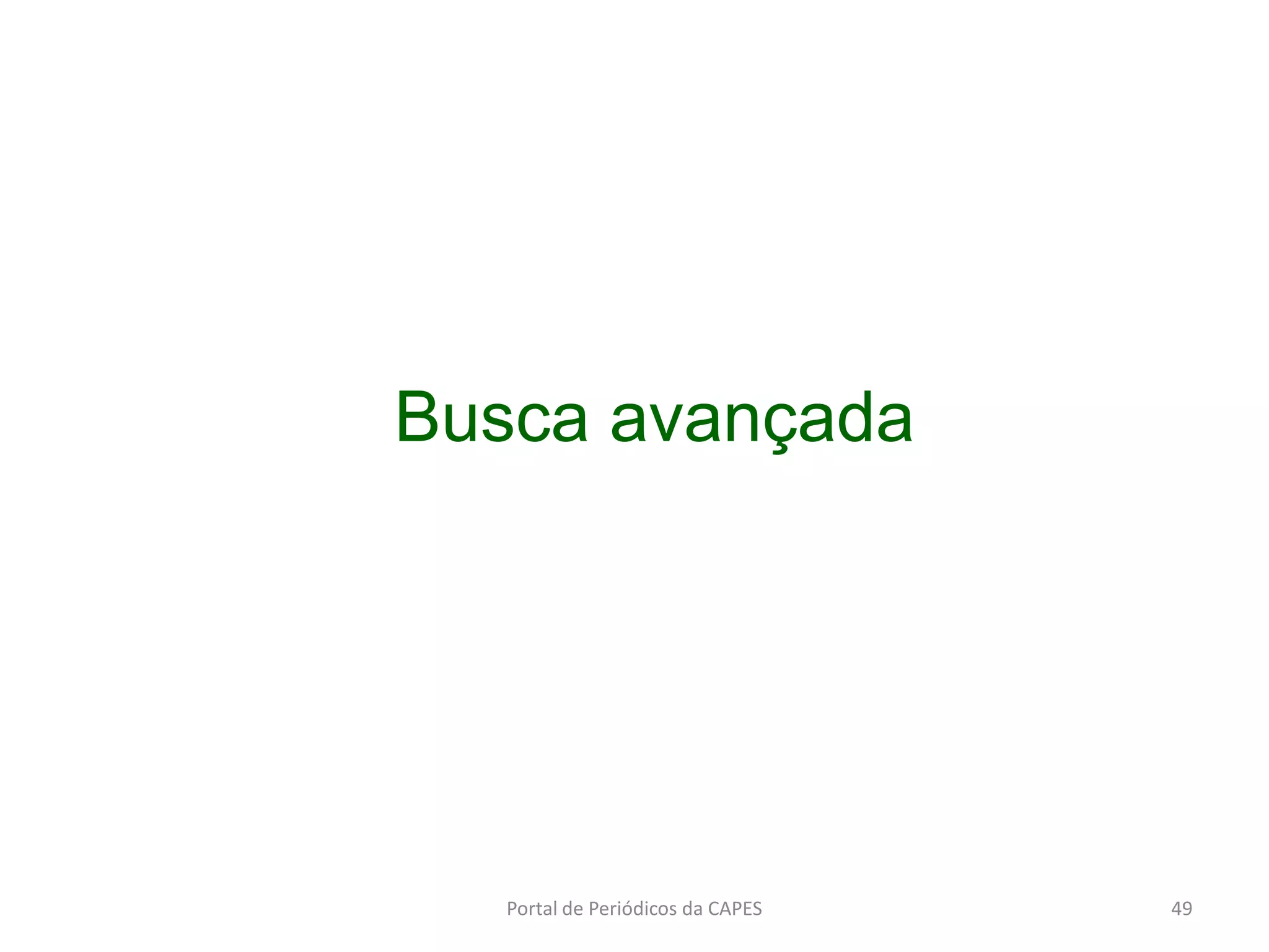 Portal de Periódicos da CAPES 49
Busca avançada
 