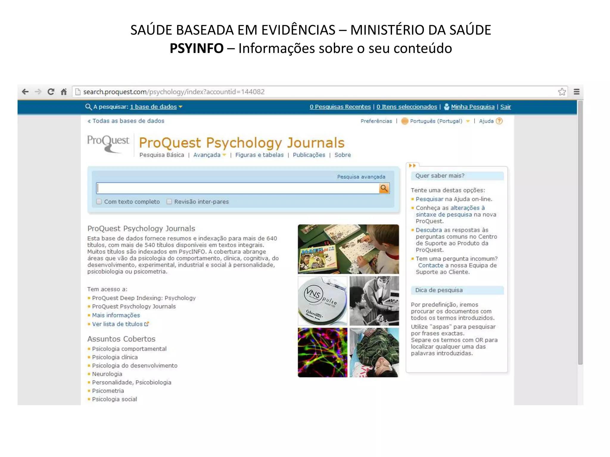SAÚDE BASEADA EM EVIDÊNCIAS – MINISTÉRIO DA SAÚDE
PSYINFO – Informações sobre o seu conteúdo
 