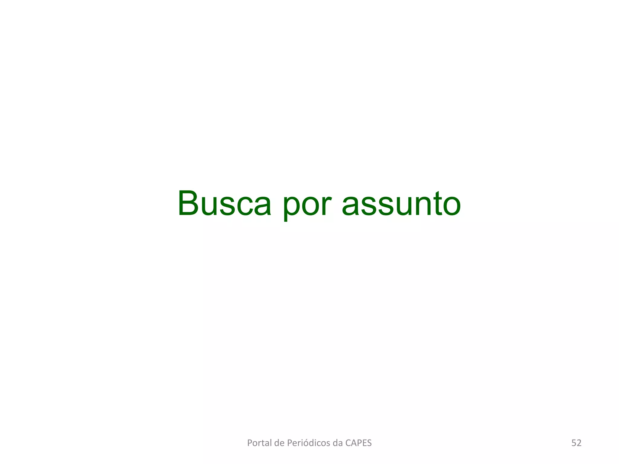 Portal de Periódicos da CAPES 52
Busca por assunto
 