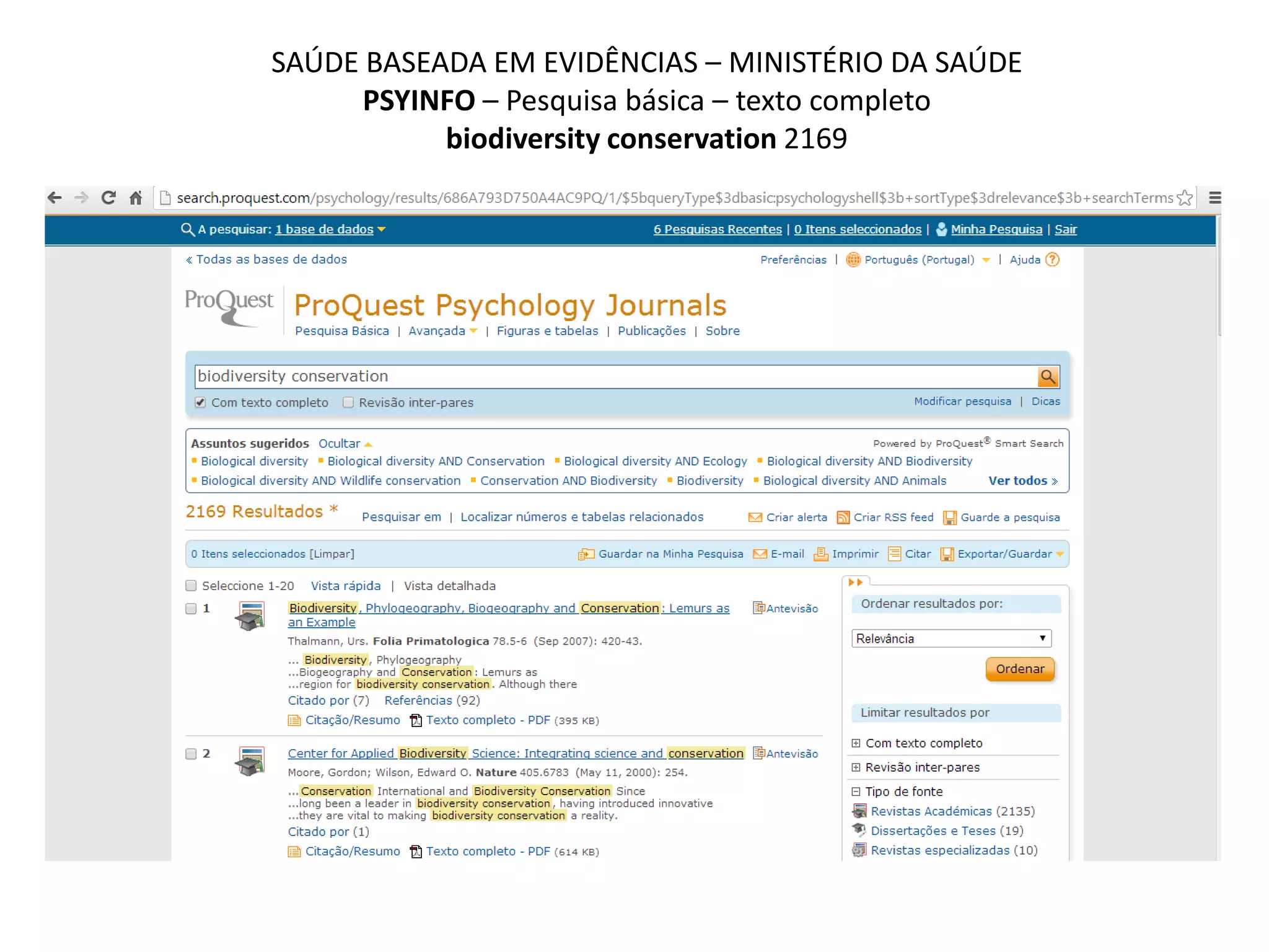 SAÚDE BASEADA EM EVIDÊNCIAS – MINISTÉRIO DA SAÚDE
PSYINFO – Pesquisa básica – texto completo
biodiversity conservation 2169
 