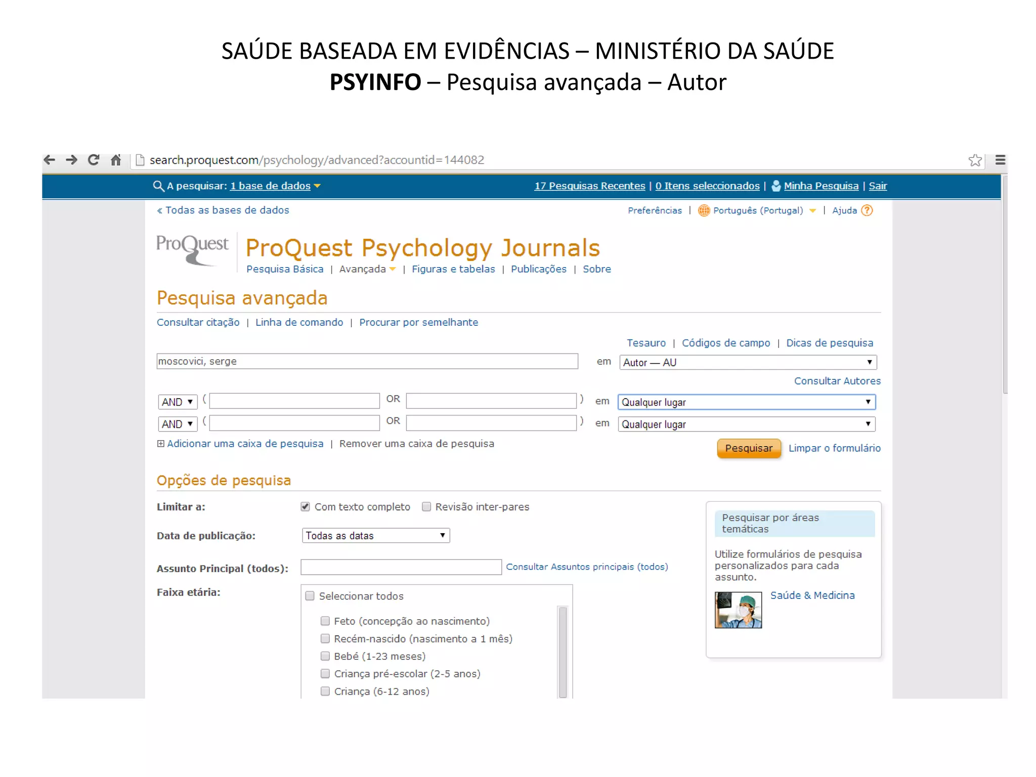 SAÚDE BASEADA EM EVIDÊNCIAS – MINISTÉRIO DA SAÚDE
PSYINFO – Pesquisa avançada – Autor
 