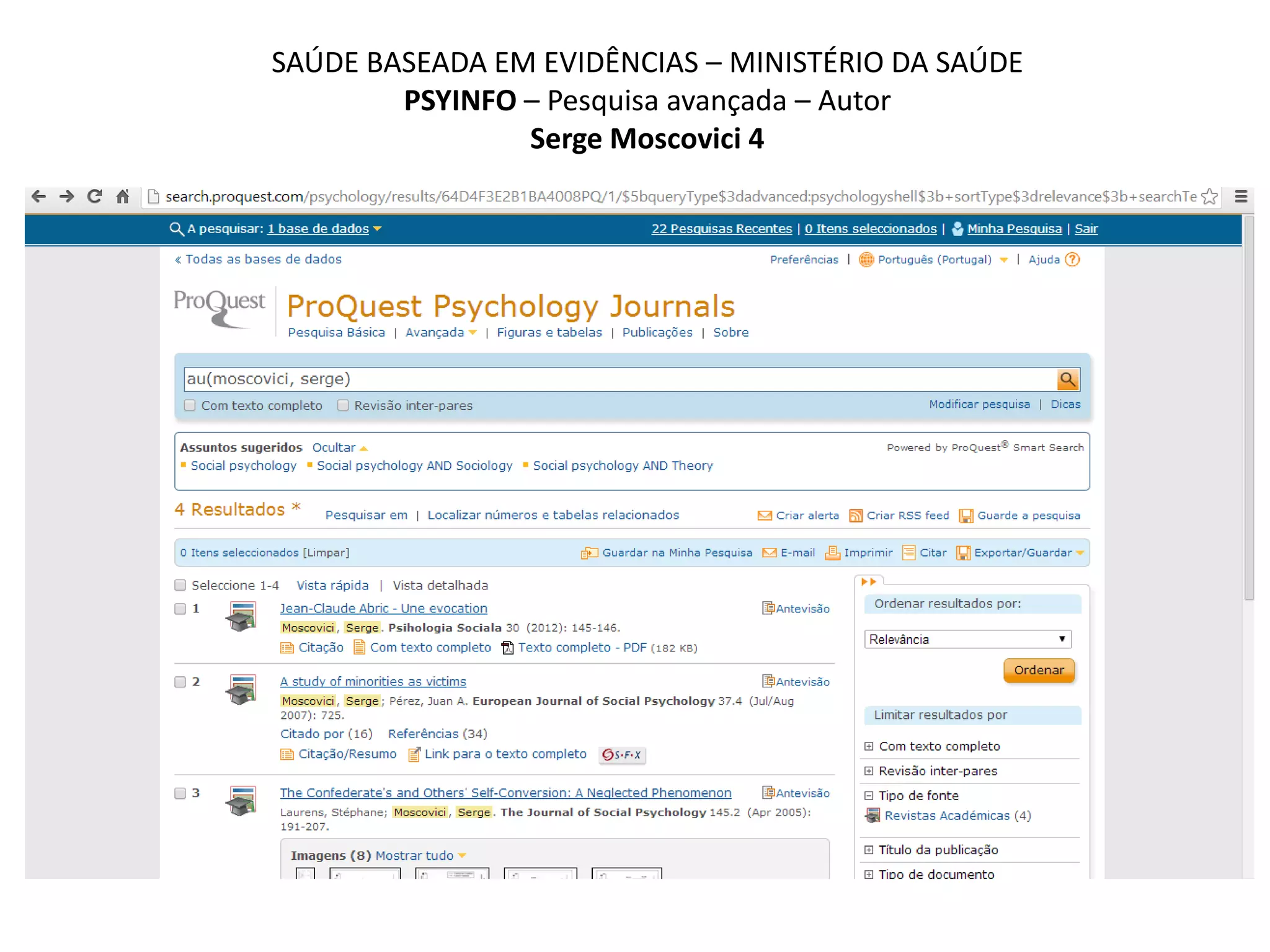 SAÚDE BASEADA EM EVIDÊNCIAS – MINISTÉRIO DA SAÚDE
PSYINFO – Pesquisa avançada – Autor
Serge Moscovici 4
 