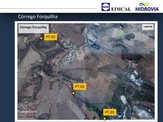 Córrego Forquilha
PT-02
PT-03
PT-05
 