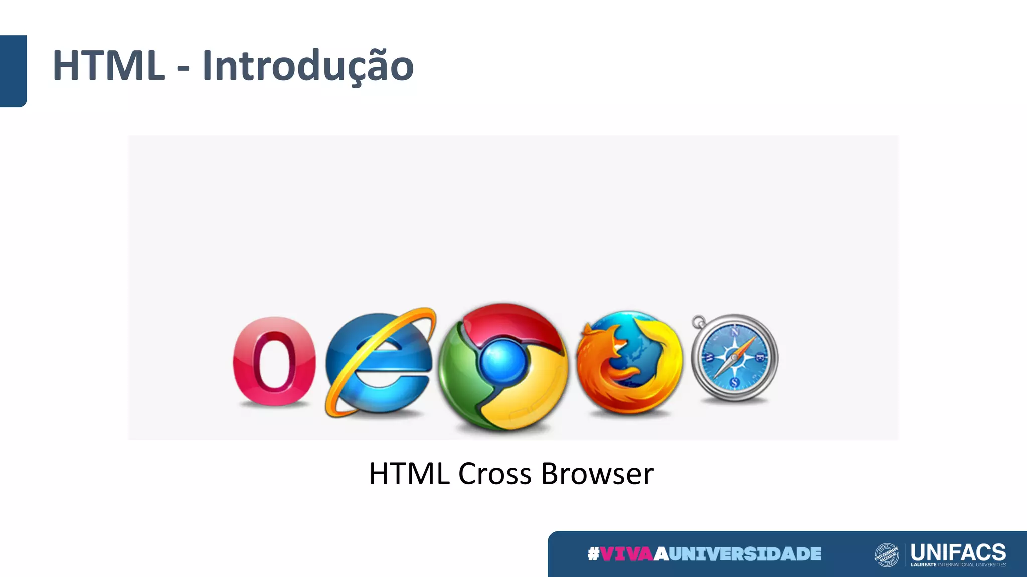HTML	- Introdução
HTML	Cross	Browser
 