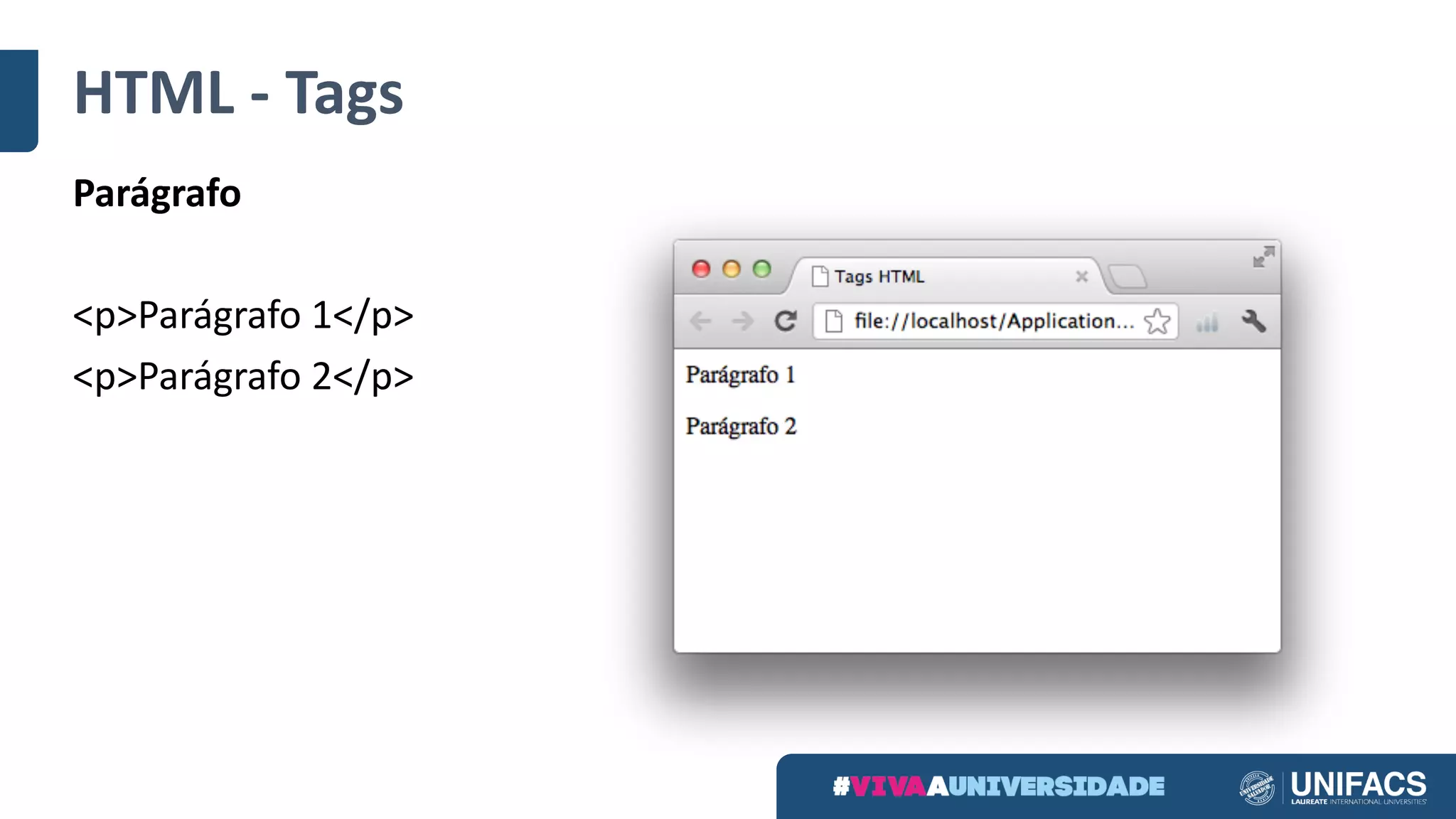 HTML	- Tags
Parágrafo
<p>Parágrafo 1</p>
<p>Parágrafo 2</p>
 
