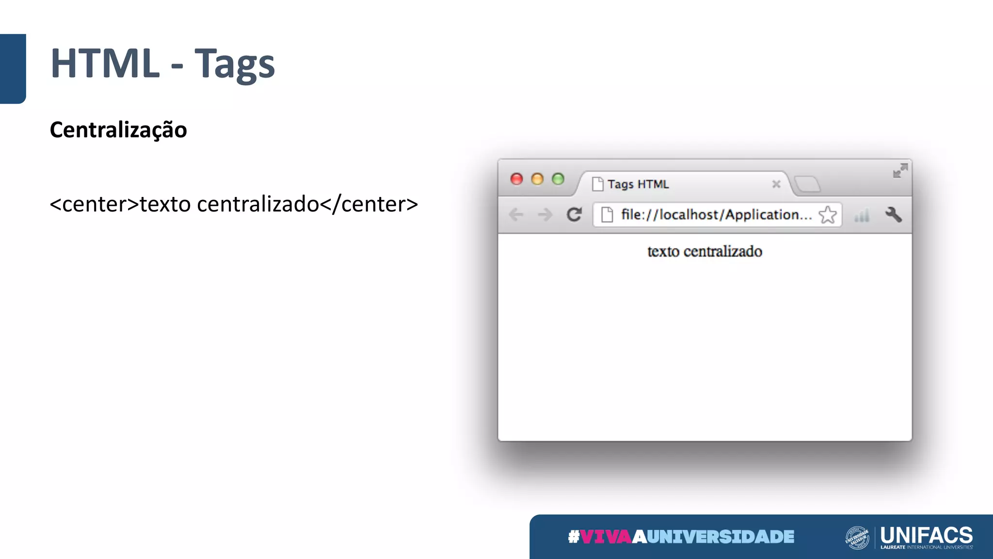 HTML	- Tags
Centralização
<center>texto centralizado</center>
 