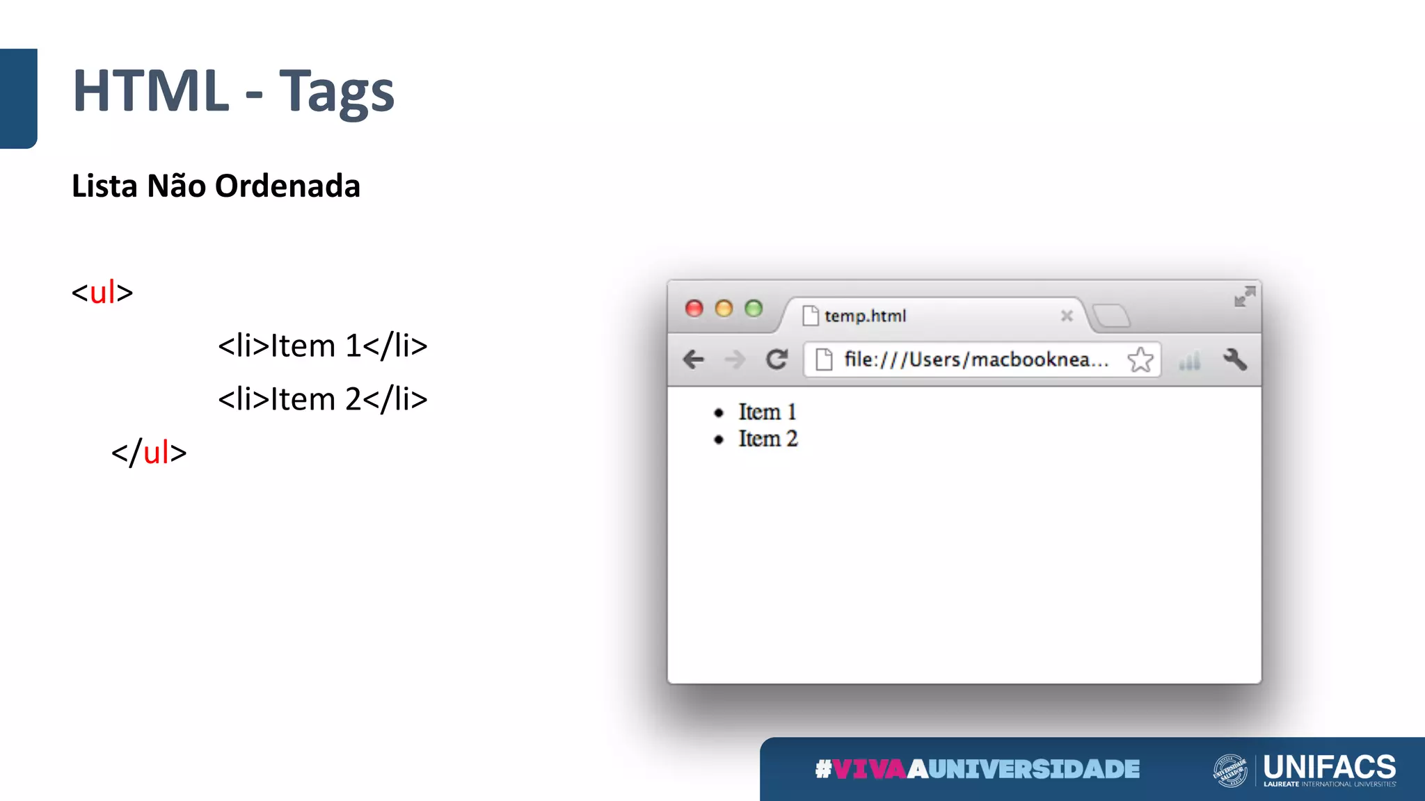 HTML	- Tags
Lista Não Ordenada
<ul>
<li>Item	1</li>
<li>Item	2</li>
</ul>
 