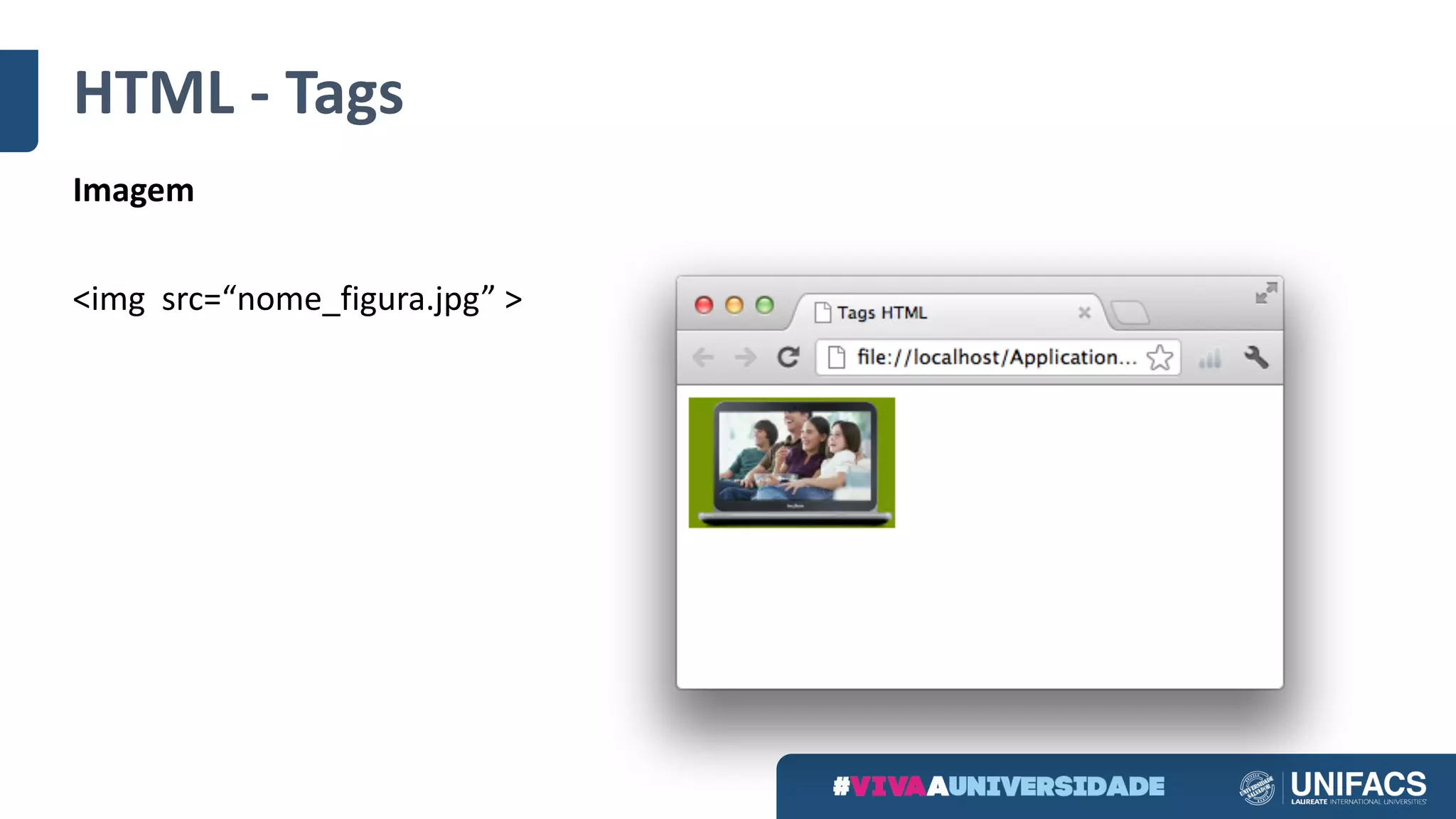 HTML	- Tags
Imagem
<img src=“nome_figura.jpg” >
 