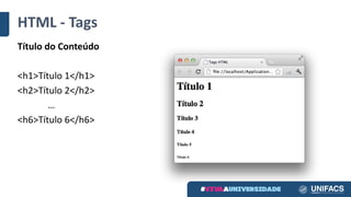 HTML	- Tags
Título do	Conteúdo
<h1>Título 1</h1>
<h2>Título 2</h2>
…
<h6>Título 6</h6>
 