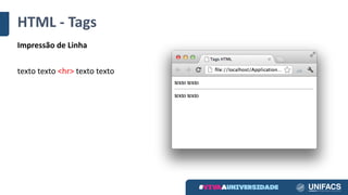 HTML	- Tags
Impressão de	Linha
texto texto <hr>	texto texto
 