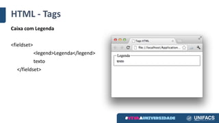 HTML	- Tags
Caixa com	Legenda
<fieldset>
<legend>Legenda</legend>
texto
</fieldset>
 