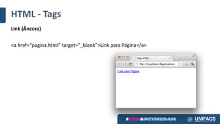 HTML	- Tags
Link	(Âncora)
<a	href=“pagina.html”	target=”_blank”>Link	para	Página</a>
 