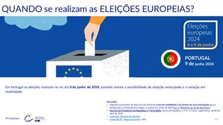 © Conteúdos: 33
PORTUGAL
9 de junho 2024
QUANDO se realizam as ELEIÇÕES EUROPEIAS?
Em Portugal as eleições realizam-se no dia 9 de junho de 2024, estando revista a possibilidade de votação antecipada e a votação em
mobilidade.
Consultar:
• Regimes excecionais de exercício do direito de voto em mobilidade e do direito de voto antecipado para a
eleição para o Parlamento Europeu a realizar em junho de 2024 [Lei n.º 80/2023, de 28 de dezembro]
• Decreto do Presidente da República n.º41-A/2024, Diário da República n.º 67, 1.ª série, suplemento, de 04 de
abril de 2024
• Comissão Nacional de Eleições
• Infografia PE “Regrasnacionais” [en]
 