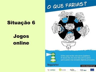 Situação 6 Jogos online 