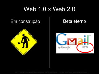 Web 1.0 x Web 2.0 Beta eterno Em construção 