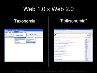 Web 1.0 x Web 2.0 “ Folksonomia” Taxonomia 