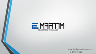 (19) 2532-2991
emartim@emartim.com.br
 