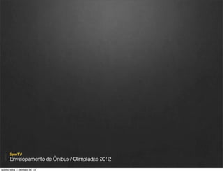 SporTV

Envelopamento de Ônibus / Olimpíadas 2012
quinta-feira, 9 de janeiro de 14

 