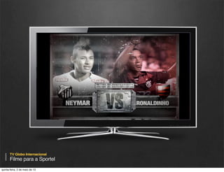 TV Globo

Aplicativo Ipad para seleção de elenco
quinta-feira, 9 de janeiro de 14

 