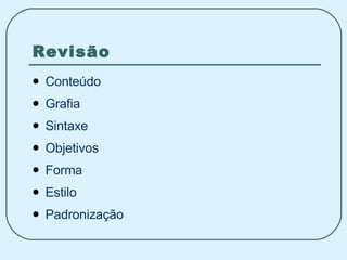 Revisão Conteúdo Grafia Sintaxe Objetivos Forma Estilo Padronização 