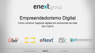 Empreendedorismo Digital
Como construir negócios digitais em economias de rede
03/11/2014
 