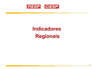 18
Indicadores
Regionais
 