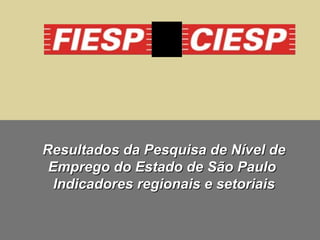 Resultados da Pesquisa de Nível de Emprego do Estado de São Paulo  Indicadores regionais e setoriais 
