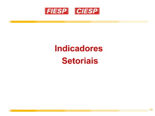 13
Indicadores
Setoriais
 