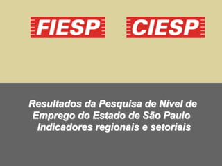 Resultados da Pesquisa de Nível de
Emprego do Estado de São Paulo
Indicadores regionais e setoriais
 