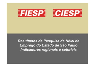 Resultados da Pesquisa de Nível de
Emprego do Estado de São Paulo
Indicadores regionais e setoriais
 