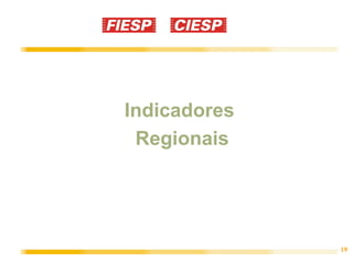 Indicadores
 Regionais




              19
 