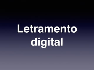 Letramento
digital
 