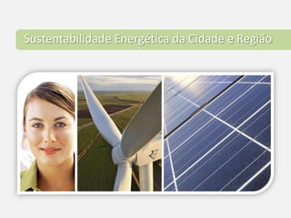 Sustentabilidade Energética da Cidade e Região 