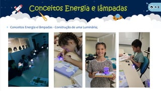  Conceitos Energia e lâmpadas - Construção de uma Luminária;
Conceitos Energia e lâmpadas
 
