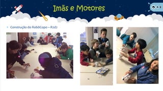  Construção do RobôCopo – R2d2
Imãs e Motores
 