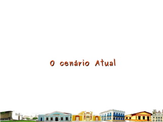 O cenário Atual 
