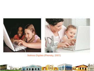 Nativos Digitais (Prensky, 2001) 