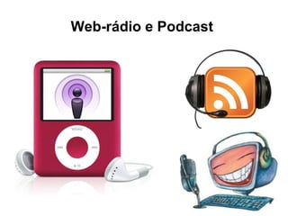 Web-rádio e Podcast   
