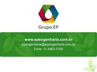 www.epengenharia.com.br
epengenharia@epengenharia.com.br
Fone: 11 2463-7700
 