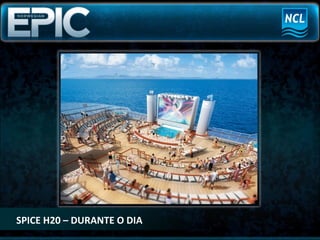 SPICE H20 – DURANTE O DIA 