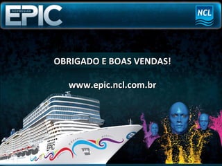 OBRIGADO E BOAS VENDAS! www.epic.ncl.com.br 