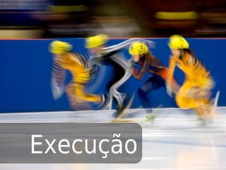 Execução
 