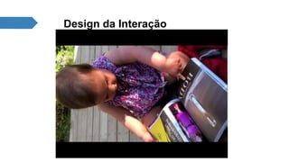 Design da Interação 
 