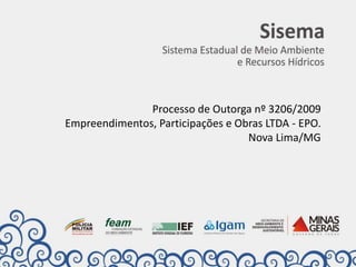 Processo de Outorga nº 3206/2009
Empreendimentos, Participações e Obras LTDA - EPO.
Nova Lima/MG
 