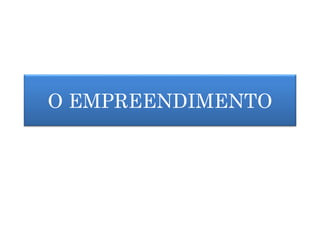 O EMPREENDIMENTO
 