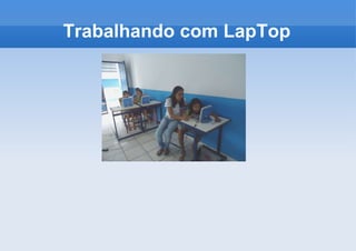 Trabalhando com LapTop 