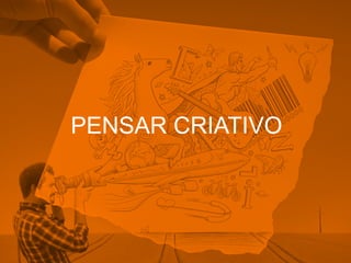 PENSAR CRIATIVO
 