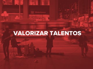 VALORIZAR TALENTOS
 