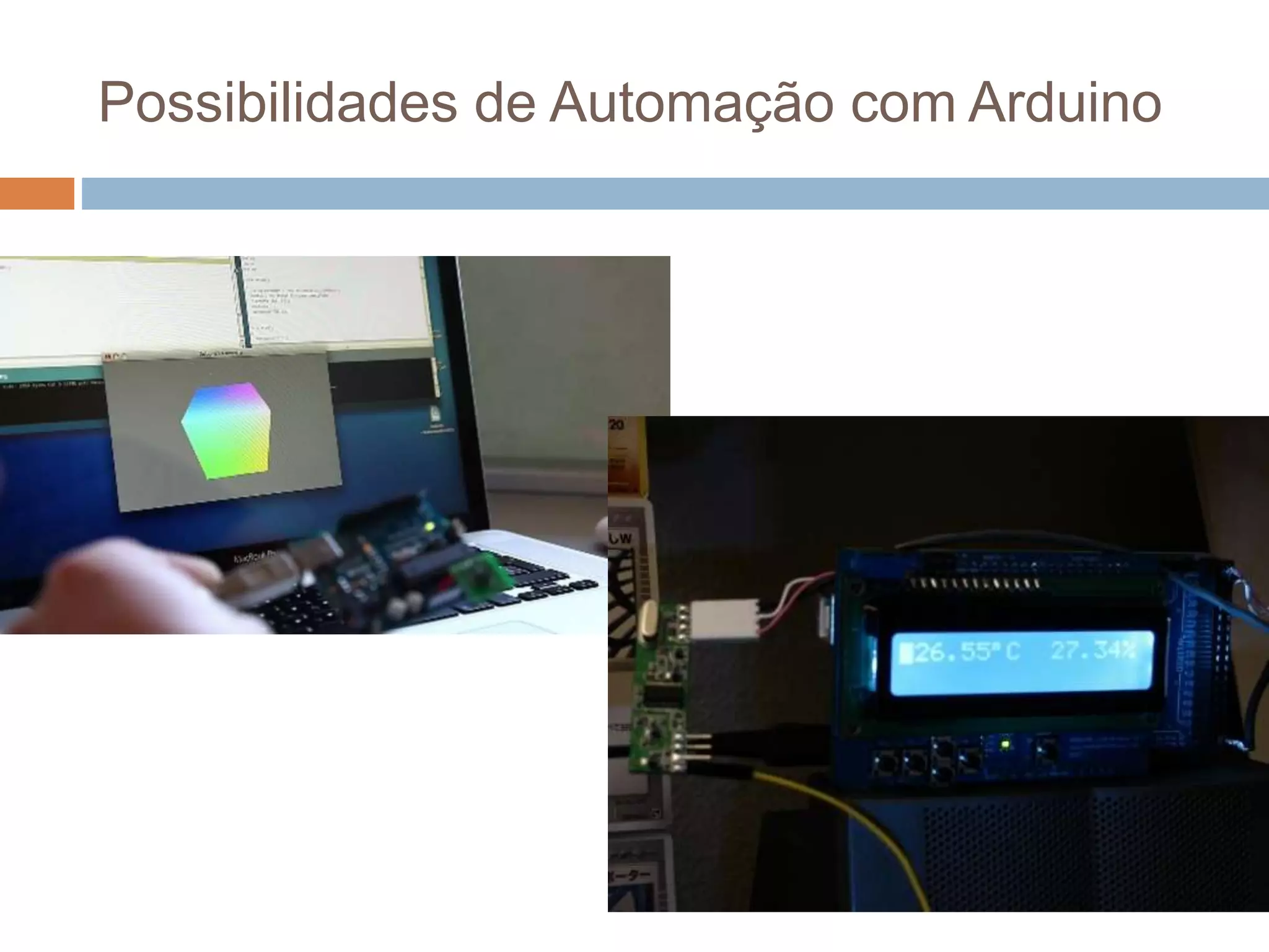 Possibilidades de Automação com Arduino
 